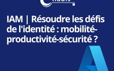 IAM | Résoudre les défis de l’identité : mobilité-productivité-sécurité ?