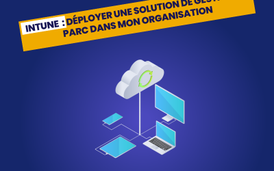 Microsoft Intune : déployer une solution de gestion de parc dans mon organisation ?